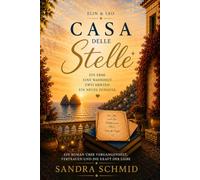 CASA DELLE STELLE: Ein Erbe. Eine Wahrheit. Zwei Herzen. Ein neues Zuhause