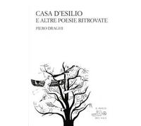 Libri Piero Draghi - Casa D'Esilio E Altre Poesie Ritrovate