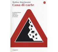 Casa di carte. La letteratura italiana dal boom ai social - Marchesini Matteo