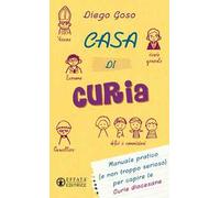 Casa di curia. Manuale pratico (e non troppo serioso) per capire le curie diocesane