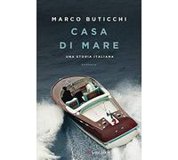 Casa di mare. Una storia italiana - Buticchi Marco