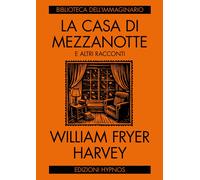 Libri Harvey William Fryer - La Casa Di Mezzanotte E Altri Racconti