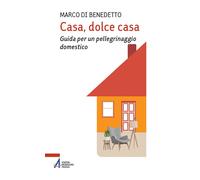 Casa, dolce casa. Guida per un «pellegrinaggio domestico» - 2025