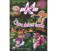 Casa dolce casa. Pixie. Ediz. illustrata