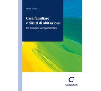 Casa familiare e diritti di abitazione. Un'indagine comparatistica - D'Eli...
