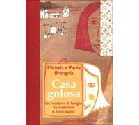 Casa golosa. Un ricettario di famiglia fra tradizione e nuovi sapori