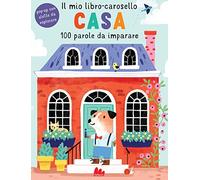 Casa. Il mio libro-carosello. 100 parole da imparare. Ediz. a colori