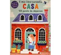 Casa. Il mio libro-carosello. 100 parole da imparare. Ediz. a colori