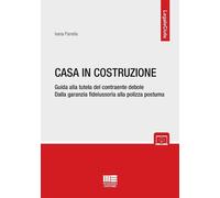 CASA IN COSTRUZIONE. GUIDA ALLA TUTELA DEL CONTRAENTE DEBOLE. DALLA GARANZIA FID