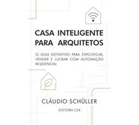 Casa inteligente para arquitetos: O guia definitivo para especificar, vender e lucrar com automação residencial