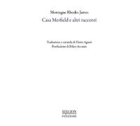 Casa Merfield e altri racconti - James Montague Rhodes