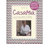 Casa mia. Cucinare all'italiana con amore e passione per la famiglia e gli amici