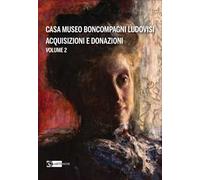 Casa Museo Boncompagni Ludovisi. Acquisizioni e donazioni