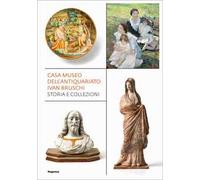 Casa museo dell'antiquariato Ivan Bruschi. Storia e collezioni. Ediz. illustrata