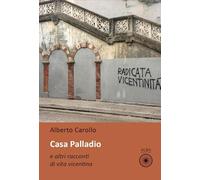 Casa palladio e altri racconti di vita vicentina