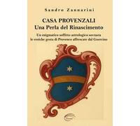 Casa Provenzali. Una perla del Rinascimento. Un enigmatico soffitto astrologico soovrasta le eroiche gesta di Provenco affrescate dal Guercino. Ediz. illustrata