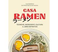 Casa Ramen. Tecniche, ingredienti, cultura: il libro definitivo