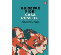 Casa Rosselli. Vita di Carlo e Nello, Amelia, Marion e Maria
