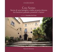 Casa Sannia. Storia di una famiglia e della propria dimora tra funzioni passate,