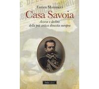 Casa Savoia. Ascesa e declino della più antica dinastia europea