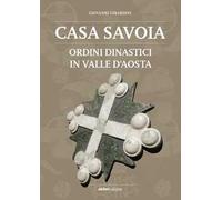 Casa Savoia. Ordini dinastici in Valle d'Aosta