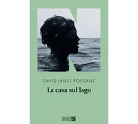 CASA SUL LAGO (LA) - Poissant David James - 2020 - NN Editore