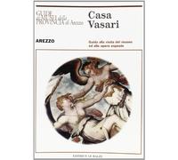 Casa Vasari. Guida alla visita del museo ed alle opere esposte