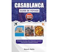 CASABLANCA GUIDE DE VOYAGE 2025-2026: Principales attractions, idées d'itinéraires, excursions d'une journée et conseils de vacances