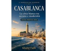Casablanca: La città bianca tra oceano e modernità