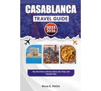 CASABLANCA TRAVEL GUIDE 2025-2026: Top Attractions, Itinerary Ideas, Day Trips, and Vacation Tips