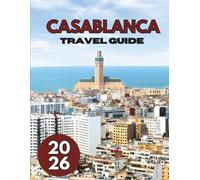 CASABLANCA TRAVEL GUIDE 2026