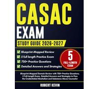 CASAC Exam Study Guide 2026-2027: Blueprint-Mapped Domain Review with 750+ Practice Questions, 5 Full-Length Exam, Detailed Answers and Strategies to ... Alcoholism and Substance Abuse Counselor