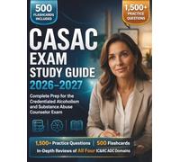 CASAC EXAM STUDY GUIDE 2026-2027: Complete Prep for the Credentialed Alcoholism and Substance Abuse Counselor Exam 1,500+ Practice Questions | 500 ... Reviews of All Four IC&RC ADC Domains