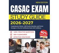 CASAC EXAM STUDY GUIDE 2026-2027: Comprehensive Review, 1200 Practice Questions, and Proven Strategies to Pass the Certification Exam with Confidence