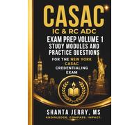 CASAC IC&RC ADC EXAM PREP VOLUME 1: STUDY MODULES AND PRACTICE QUESTIONS FOR THE NEW YORK CASAC CREDENTIALING EXAM