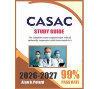 CASAC STUDY GUIDE 2026-2027: The Complete Exam Companion For Ethical, Culturally Responsive Addiction Counselors