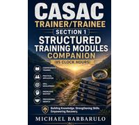 CASAC Trainer/Trainee Section 1: Structured Training Modules Companion (85 Clock Hours)