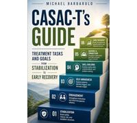 CASAC-T's Guide: Treatment Tasks and Goals from Stabilization to Early Recovery