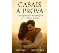 CASAIS À PROVA: A Coragem Para Recomeçar e Viver o Plano Divino