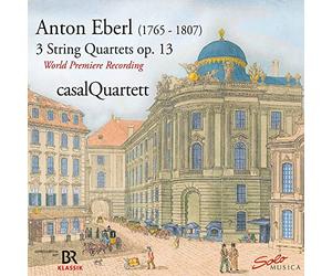 Casal Quartet - Anton Eberl: Rediscovered - 3 String quartets, Op.13