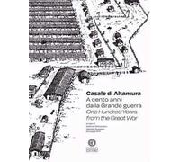 Casale di Altamura. A cento anni dalla Grande guerra-One hundred years from the Great War