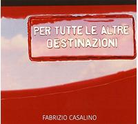 Casalino Fabrizio - Per Tutte Le Altre Destinazioni