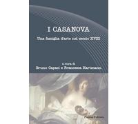 I Casanova. Una famiglia d'arte nel secolo XVIII