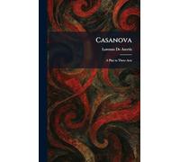 Casanova: A Play in Three Acts