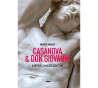 Casanova & Don Giovanni. Il mito del maschio seduttore [Paperback] [May 30, 2025