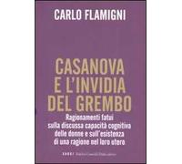 Casanova e l'invidia del grembo. Ragionamenti fatui sulla discussa capacità cognitiva delle donne e sull'esistenza di una ragione nel loro utero