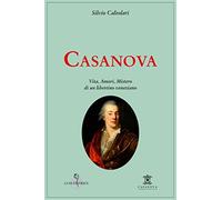 Libri Silvio Calzolari - Casanova. Vita, Amori, Mistero Di Un Libertino Venezian
