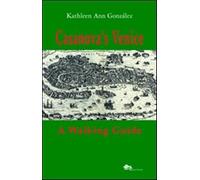 Casanova's Venice. A walking guide - González Kathleen Ann