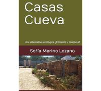 Casas Cueva: Una alternativa ecológica ¿Eficiente u obsoleta?