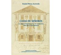 Casas de Señores: Las élites compostelanas y sus residencias a fines de la Edad Moderna